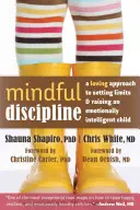 Mindful Discipline (Tudatos fegyelmezés): A szeretetteljes megközelítés a határok kijelöléséhez és az érzelmileg intelligens gyermek neveléséhez - Mindful Discipline: A Loving Approach to Setting Limits and Raising an Emotionally Intelligent Child