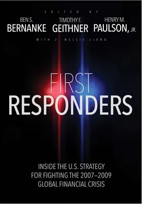 Első válaszadók: A 2007-2009-es globális pénzügyi válság leküzdésére irányuló amerikai stratégia belsejében - First Responders: Inside the U.S. Strategy for Fighting the 2007-2009 Global Financial Crisis