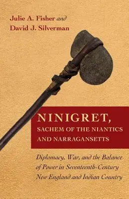 Ninigret, a niantik és narraganszettek szachemje: Diplomácia, háború és a hatalmi egyensúly a tizenhetedik századi Új-Angliában és az indiánok vidékén - Ninigret, Sachem of the Niantics and Narragansetts: Diplomacy, War, and the Balance of Power in Seventeenth-Century New England and Indian Country