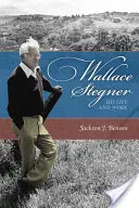 Wallace Stegner: Stegner: Élet és mű - Wallace Stegner: His Life and Work