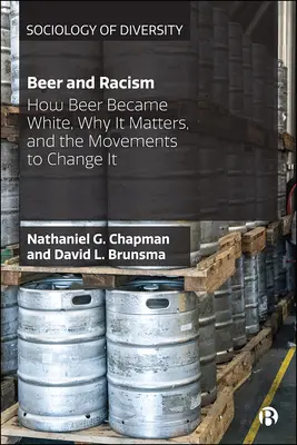 Sör és rasszizmus: Hogyan lett a sör fehér, miért fontos ez, és a változtatásra irányuló mozgalmak - Beer and Racism: How Beer Became White, Why It Matters, and the Movements to Change It