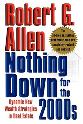 Semmi lefelé a 2000-es évekre: Dinamikus új vagyonkezelési stratégiák az ingatlanpiacon - Nothing Down for the 2000s: Dynamic New Wealth Strategies in Real Estate