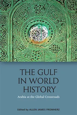 Az Öböl a világtörténelemben: Arab, perzsa és globális kapcsolatok - The Gulf in World History: Arabian, Persian and Global Connections