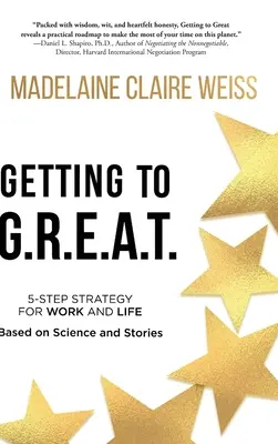 A G.R.E.E.A.T. elérése: 5 lépéses stratégia a munkához és az élethez; a tudomány és a történetek alapján - Getting to G.R.E.A.T.: A 5-Step Strategy For Work and Life; Based on Science and Stories