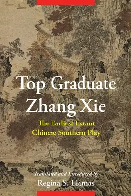 Top Graduate Zhang XIE: A legkorábbi fennmaradt kínai déli színdarab - Top Graduate Zhang XIE: The Earliest Extant Chinese Southern Play