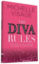 A díva szabályai: Találd meg az erődet, és ragyogj a csúcsra! - The Diva Rules: Ditch the Drama, Find Your Strength, and Sparkle Your Way to the Top