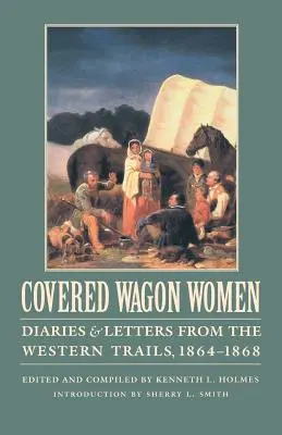 Fedett kocsis nők, 9. kötet: Naplók és levelek a nyugati utakról, 1864-1868 - Covered Wagon Women, Volume 9: Diaries and Letters from the Western Trails, 1864-1868