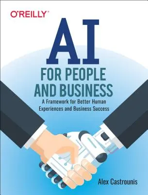 AI for People and Business: A jobb emberi tapasztalatok és üzleti sikerek kerete - AI for People and Business: A Framework for Better Human Experiences and Business Success