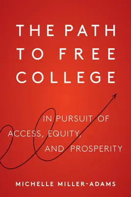 Az út az ingyenes főiskolához: A hozzáférés, az egyenlőség és a jólét érdekében - The Path to Free College: In Pursuit of Access, Equity, and Prosperity