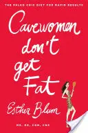 A barlanglakók nem híznak: A paleo chic diéta a gyors eredményekért - Cavewomen Don't Get Fat: The Paleo Chic Diet for Rapid Results