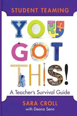 Diákcsapatok: Megkaptad! Tanári túlélési útmutató - Student Teaming: You Got This!: A Teacher's Survival Guide