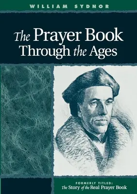 Az imakönyv az idők folyamán: Az igazi imakönyv történetének átdolgozott kiadása - The Prayer Book Through the Ages: A Revised Edition of the Story of the Real Prayer Book