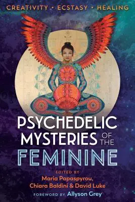 A nőiesség pszichedelikus misztériumai: Kreativitás, eksztázis és gyógyítás - Psychedelic Mysteries of the Feminine: Creativity, Ecstasy, and Healing