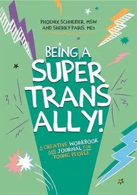 Szuper transz szövetségesnek lenni! Kreatív munkafüzet és napló fiataloknak - Being a Super Trans Ally!: A Creative Workbook and Journal for Young People