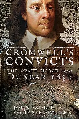 Cromwell elítéltjei: A halálmenet Dunbarból 1650-ben - Cromwell's Convicts: The Death March from Dunbar 1650