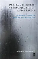 Destruktivitás, interszubjektivitás és trauma - A modern pszichoanalízis identitásválsága - Destructiveness, Intersubjectivity and Trauma - The Identity Crisis of Modern Psychoanalysis