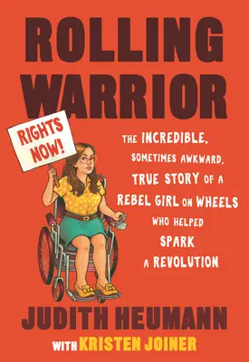 Guruló harcos: A lázadó lány hihetetlen, néha kínos, igaz története, aki segített forradalmat kirobbantani. - Rolling Warrior: The Incredible, Sometimes Awkward, True Story of a Rebel Girl on Wheels Who Helped Spark a Revolution