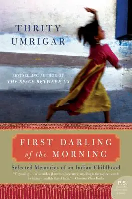 A reggel első kedvese: Egy indiai gyermekkor válogatott emlékei - First Darling of the Morning: Selected Memories of an Indian Childhood