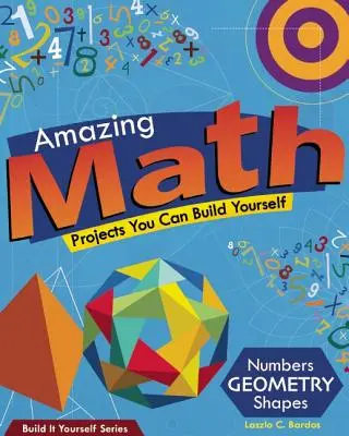 Csodálatos matematika: Projektek, amelyeket magad is megépíthetsz - Amazing Math: Projects You Can Build Yourself