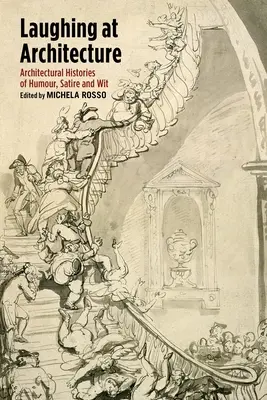 Nevetés az építészeten: Építészettörténetek humorral, szatírával és szellemességgel - Laughing at Architecture: Architectural Histories of Humour, Satire and Wit