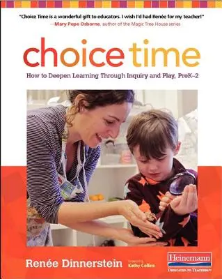 Choice Time: Hogyan mélyítsük el a tanulást kutatással és játékkal, Prek-2 - Choice Time: How to Deepen Learning Through Inquiry and Play, Prek-2