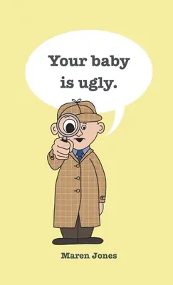 A kisbabád csúnya. - Your baby is ugly.