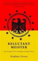 Reluctant Meister: Hogyan formálja Németország múltja az európai jövőt? - Reluctant Meister: How Germany's Past Is Shaping Its European Future