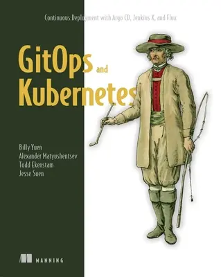 Gitops és Kubernetes: Folyamatos telepítés az Argo CD-vel, a Jenkins X-szel és a Flux-szal - Gitops and Kubernetes: Continuous Deployment with Argo CD, Jenkins X, and Flux