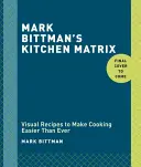 Mark Bittman konyhai mátrixa: Több mint 700 egyszerű recept és technika kombinálására és kombinálására a végtelen lehetőségekért: Szakácskönyv - Mark Bittman's Kitchen Matrix: More Than 700 Simple Recipes and Techniques to Mix and Match for Endless Possibilities: A Cookbook