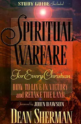 Lelki harc minden kereszténynek: Hogyan éljünk győzelemben és vegyük vissza a földet? - Spiritual Warfare for Every Christian: How to Live in Victory and Retake the Land