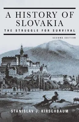 Szlovákia története: A túlélésért folytatott küzdelem: The Struggle for Survival: The Struggle for Survival - A History of Slovakia: The Struggle for Survival: The Struggle for Survival