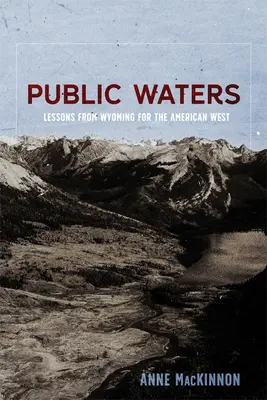 Public Waters: Wyoming tanulságai az amerikai nyugat számára - Public Waters: Lessons from Wyoming for the American West