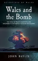 Wales és a bomba: A walesi tudósok és mérnökök szerepe az Egyesült Királyság nukleáris programjában - Wales and the Bomb: The Role of Welsh Scientists and Engineers in the UK Nuclear Programme