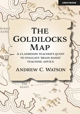 Az aranyfürtös térkép: Egy osztálytermi tanár törekvése az „agyközpontú” tanítási tanácsok értékelésére - The Goldilocks Map: A Classroom Teacher's Quest to Evaluate 'Brain-Based' Teaching Advice