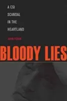 Bloody Lies: A CSI botrány a Heartlandben - Bloody Lies: A CSI Scandal in the Heartland