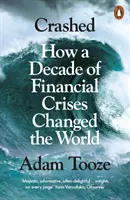 Crashed - Hogyan változtatta meg a világot a pénzügyi válságok évtizede - Crashed - How a Decade of Financial Crises Changed the World