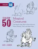 Rajzolj 50 varázslatos lényt: Egyszarvúak, manók, kerubok, trollok és még sok más bűbájos lény rajzolásának lépésről lépésre ismertetése. - Draw 50 Magical Creatures: The Step-By-Step Way to Draw Unicorns, Elves, Cherubs, Trolls, and Many More