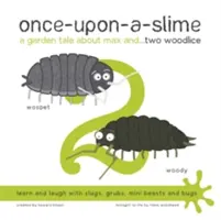 Once-Upon-a-Slime, egy kerti mese Maxról és... Két Woodlice - Once-Upon-a-Slime, a Garden Tale About Max and... Two Woodlice