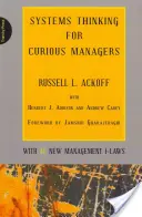 Rendszergondolkodás kíváncsi menedzsereknek: 40 új menedzsment F-törvénnyel - Systems Thinking for Curious Managers: With 40 New Management F-Laws