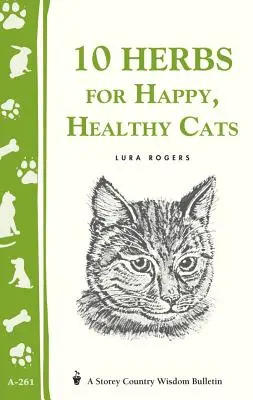 10 gyógynövény a boldog, egészséges macskákért: (Storey's Country Wisdom Bulletin A-261) - 10 Herbs for Happy, Healthy Cats: (Storey's Country Wisdom Bulletin A-261)