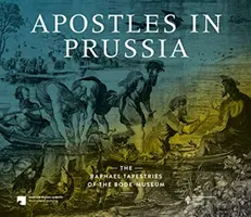 Apostolok Poroszországban: A Bode-múzeum Raffaello-kárpitjai - Apostles in Prussia: The Raphael Tapestries of the Bode-Museum