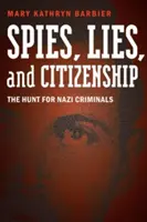 Kémek, hazugságok és állampolgárság: A náci bűnözők vadászata - Spies, Lies, and Citizenship: The Hunt for Nazi Criminals