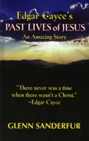 Edgar Cayce Jézus előző életei: Egy csodálatos történet - Edgar Cayce's Past Lives of Jesus: An Amazing Story