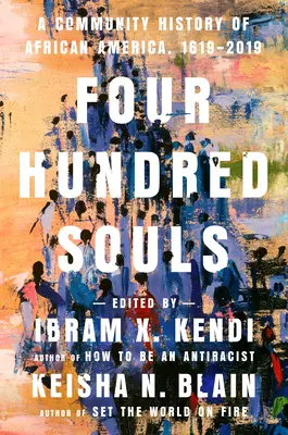 Négyszáz lélek: A Community History of African America, 1619-2019 - Four Hundred Souls: A Community History of African America, 1619-2019