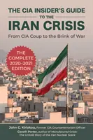 A CIA bennfentes útmutatója az iráni válsághoz: A CIA puccsától a háború küszöbéig - The CIA Insider's Guide to the Iran Crisis: From CIA Coup to the Brink of War