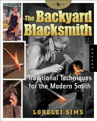 A háztáji kovács: Hagyományos technikák a modern kovács számára - The Backyard Blacksmith: Traditional Techniques for the Modern Smith