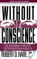 Lelkiismeret nélkül: A köztünk élő pszichopaták nyugtalanító világa - Without Conscience: The Disturbing World of the Psychopaths Among Us