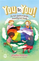 Légy te magad! A gyerek kalauza a nemek, a szexualitás és a család témakörében - You Be You!: The Kid's Guide to Gender, Sexuality, and Family