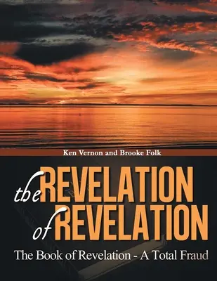 Zjevení zjevení: Kniha Zjevení - totální podvod - The Revelation of Revelation: A Book of Revelation - A Total Fraud