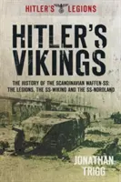 Hitler vikingjei: A skandináv Waffen-Ss története: A légió, az Ss-Wikingek és az Ss-Nordland. - Hitler's Vikings: The History of the Scandinavian Waffen-Ss: The Legions, the Ss-Wiking and the Ss-Nordland